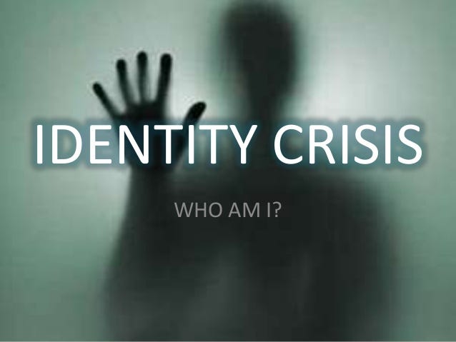 Who are you? Let’s talk about identity crisis